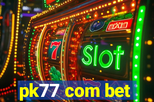 pk77 com bet